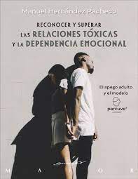 RECONOCER Y SUPERAR LAS RELACIONES TÓXICAS Y LA DEPENDENCIA EMOCIONAL552161879