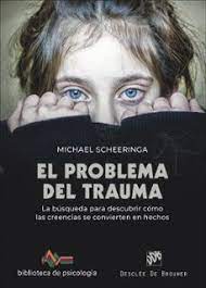 EL PROBLEMA DEL TRAUMA. LA BÚSQUEDA PARA DESCUBRIR CÓMO LAS CREENCIAS SE CONVIERTEN EN HECHOS133005842