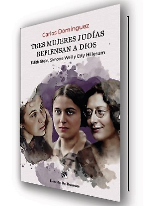 TRES MUJERES JUDIAS REPIENSAN A DIOS. EDITH STEIN, SIMONE WEIL Y ETTY HILLESUM1854939985