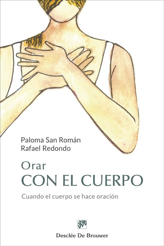 ORAR CON EL CUERPO. CUANDO EL CUERPO SE HACE ORACION