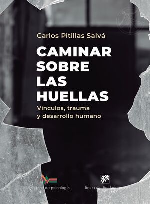 CAMINAR SOBRE LAS HUELLAS. VINCULOS, TRAUMAS Y DESARROLLO HUMANO1929117598