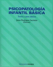 PSICOPATOLOGIA INFANTIL BASICA. TEORIA Y CASOS CLINICOS