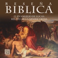 RESEÑA BIBLICA: EL EVANGELIO DE LUCAS RELATO DE LA MISERICORDIA