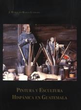 PINTURA Y ESCULTURA HISPANICA EN GUATEMALA