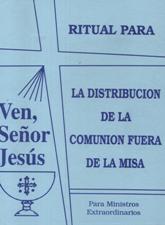 VEN, SEÑOR JESUS. RITUAL PARA LA DIST.DE LA COMUNION FUERA DE LA MISA.133005842