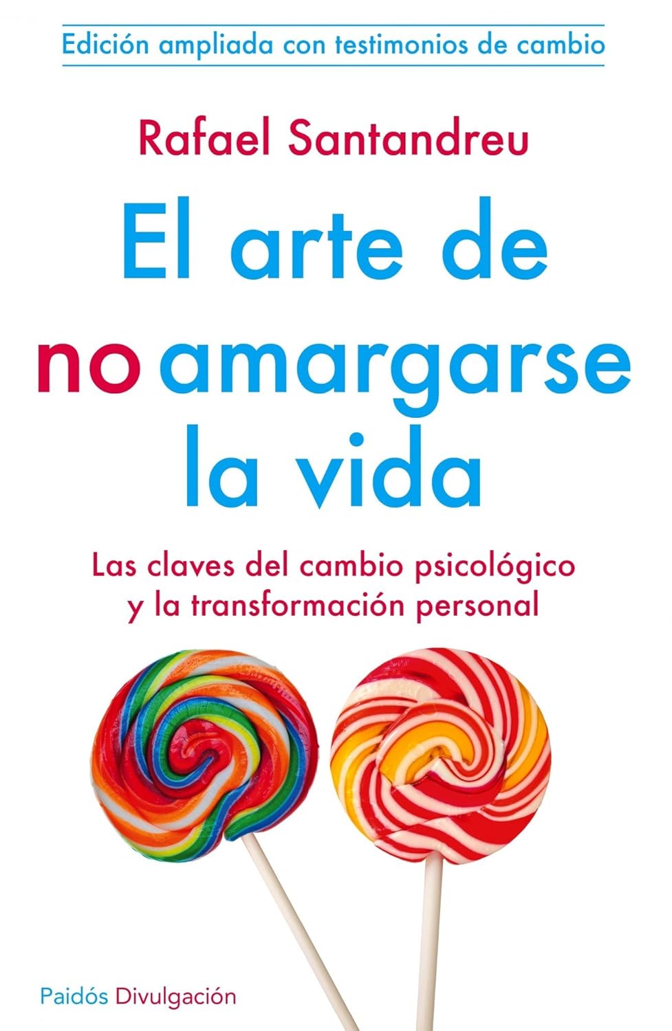 ARTE DE NO AMARGARSE LA VIDA. LAS CLAVES DEL CAMBIO PSICOLOGICO