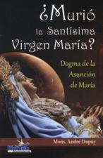 MURIO LA SANTISIMA VIRGEN MARIA?. DOGMA DE LA ASUNCION DE MARIA