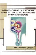 DESAFIOS DE LA EDUCACION GUATEMALTECA Y LAS ESPERANZAS EN LOS EDUCADORES1974364458