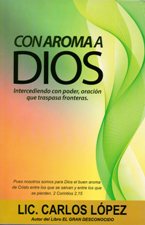 CON AROMA A DIOS. INTERCEDIENDO CON PODER, ORACION QUE TRASPASA FRONTERAS