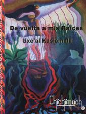 DE VUELTA A MIS RAICES. UXE'AL KASLEMALILI