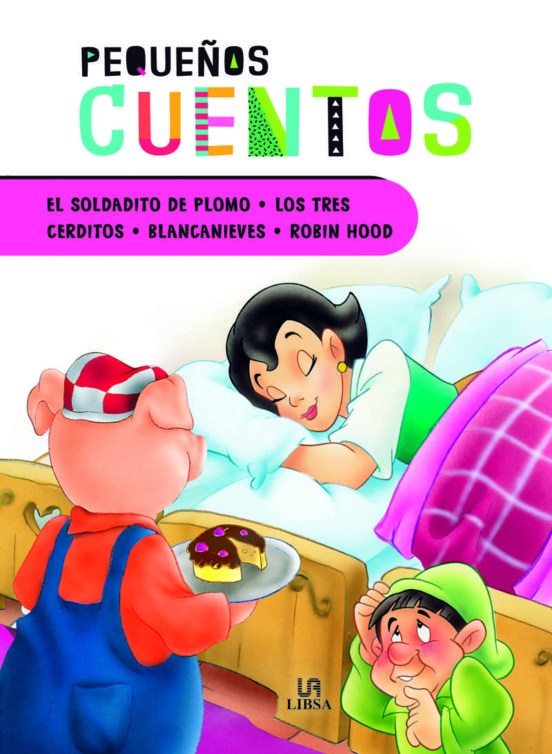 PEQUEÑOS CUENTOS. EL SOLDADITO DE PLOMO, LOS TRES CERDITOS, BLANCANIEVES Y ROBIN HOOD