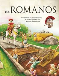 LOS ROMANOS. DESCUBRE UNO DE LOS IMPERIOS MAS GRANDES DE LA HISTORIA QUE TODAVIA SIGUE INFLUYENDO EN NUESTRAS VIDAS