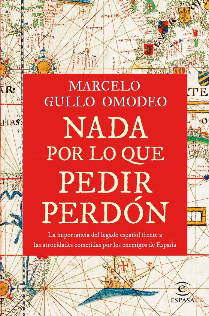 NADA POR LO QUE PEDIR PERDÓN. LA IMPORTANCIA DEL LEGADO ESPAÑOL FRE A LAS ATROCIDADES COMETIDAS POR LOS ENEMIGOS DE ESPAÑA