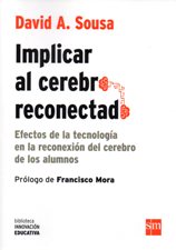 IMPLICAR AL CEREBRO RECONECTADO. EFECTOS DE LA TECNOLOGIA EN LA RECONEXION DEL CEREBRO DE LOS ALUMNOS302288452