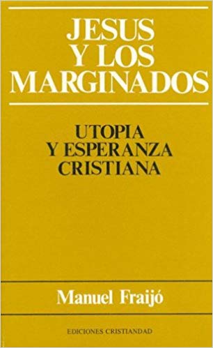 JESUS Y LOS MARGINADOS. UTOPIA Y ESPERANZA CRISTIANA140732765