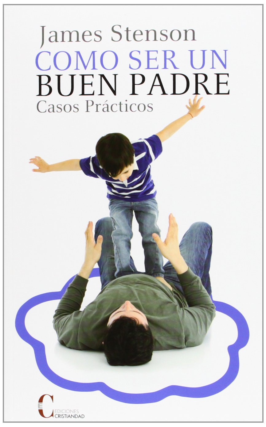 COMO SER UN BUEN PADRE. CASOS PRACTICOS133005842
