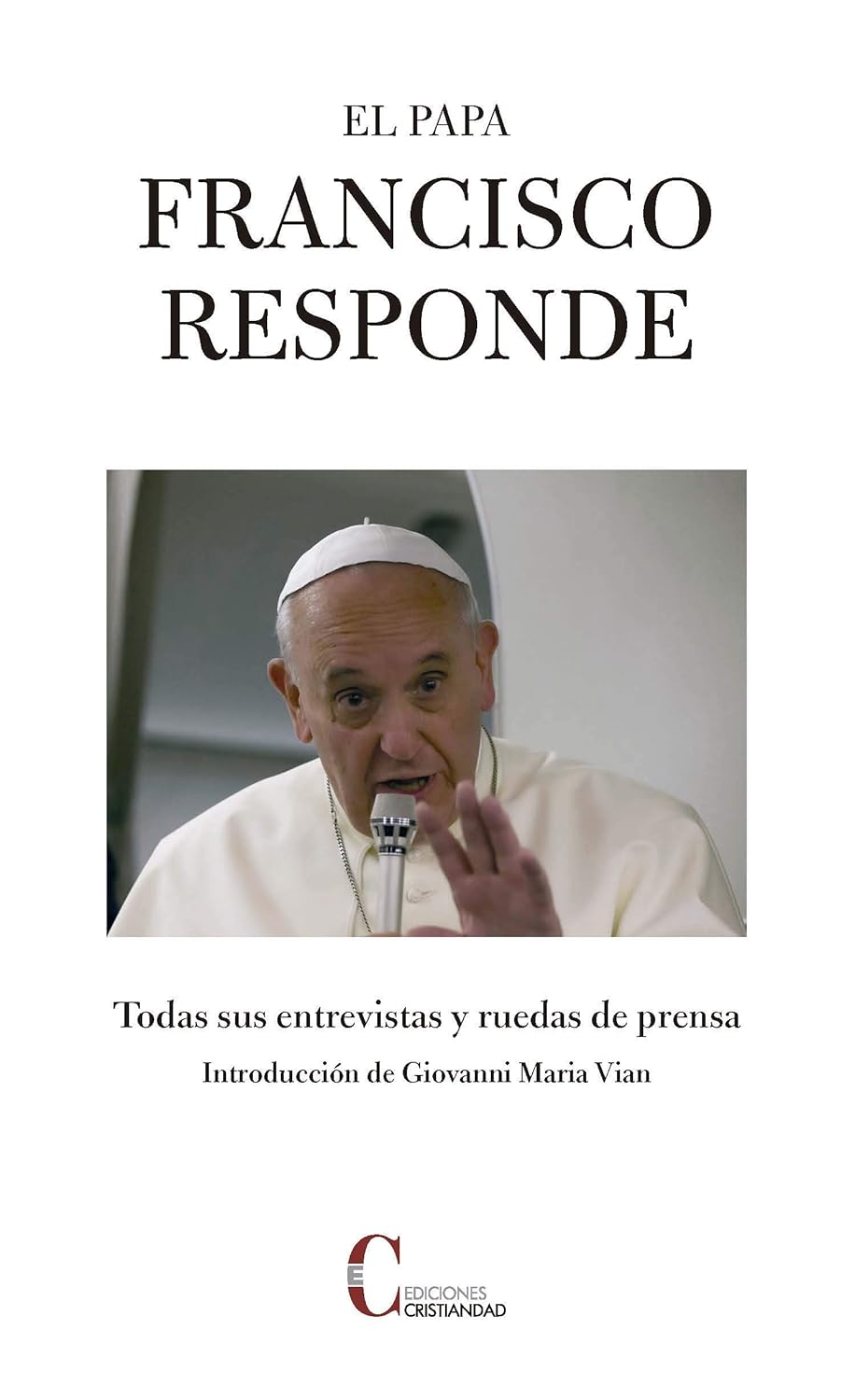 EL PAPA FRANCISCO RESPONDE. TODAS LAS ENTREVISTAS Y RUEDAS DE PRENSA.