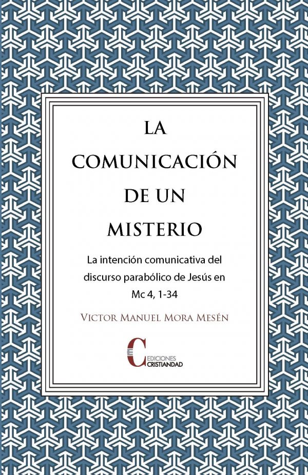 COMUNICACION DE UN MISTERIO. LA INTENCION COMUNICATIVA DEL DISCURSO PARABOLICO DE JESUS EN MC. 4, 1-34133005842