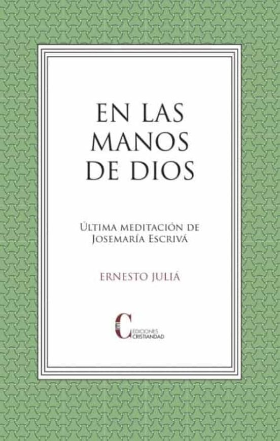 EN LAS MANOS DE DIOS. ULTIMA MEDITACION DE JOSEMARIA ESCRIVA1111707088