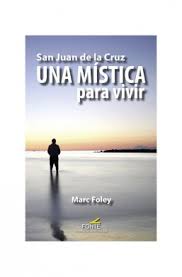 SAN JUAN DE LA CRUZ, MISTICA PARA VIVIR