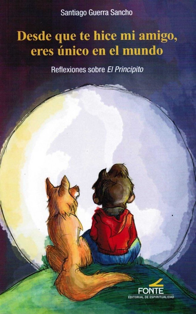 DESDE QUE TE HICE MI AMIGO, ERES UNICO EN EL MUNDO. REFLEXIONES SOBRE EL PRINCIPITO762587319