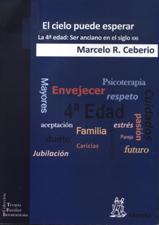 EL CIELO PUEDE ESPERAR. LA CUARTA EDAD: SER ANCIANO EN EL SIGLO XXI