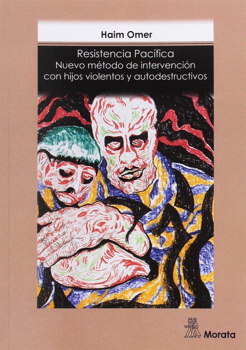 RESISTENCIA PACIFICA. NUEVO METODO DE INTERVENCION CON HIJOS VIOLENTOS Y AU