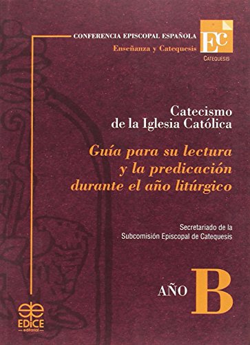 CATECISMO DE LA IGLESIA CATÓLICA. GUÍA PARA SU LECTURA Y PREDICACIÓN DURANTE EL AÑO LITÚRGICO899256957