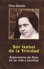 SOR ISABEL DE LA TRINIDAD. EXPERIENCIA DE DIOS EN SU VIDA Y ESCRITOS