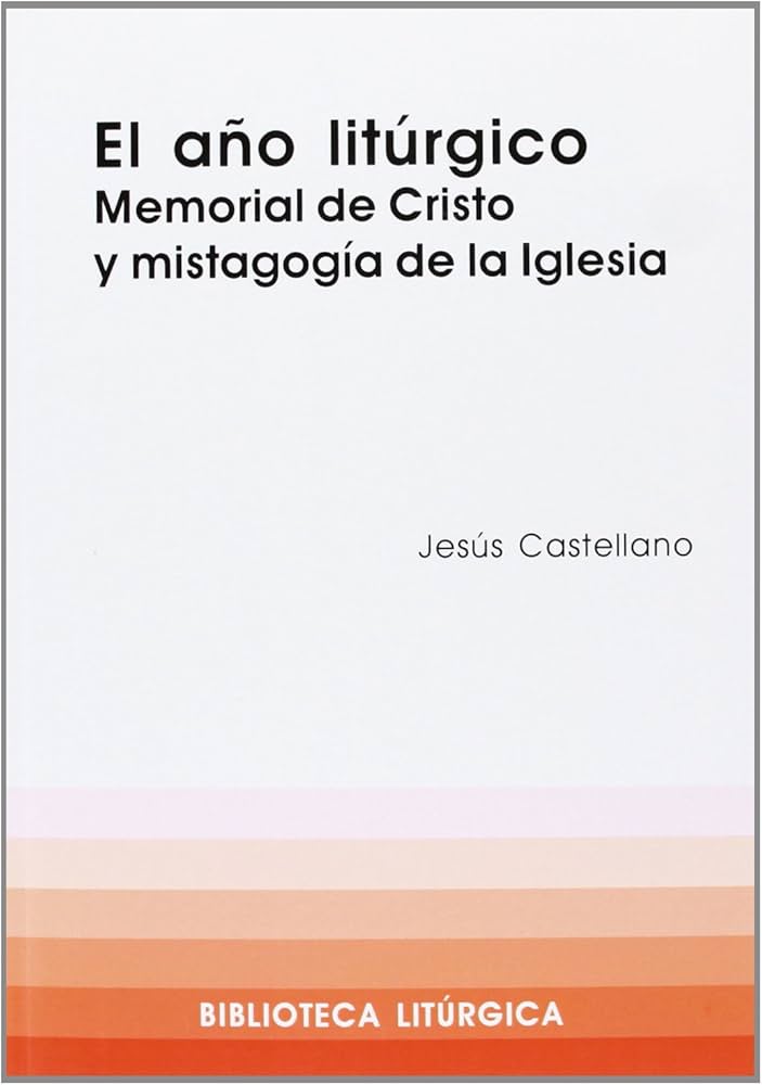 AÑO LITURGICO. MEMORIAL DE CRISTO Y MISTAGOGIA DE LA IGLESIA940887253
