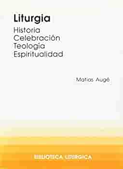 LITURGIA. HISTORIA, CELEBRACION, TEOLOGIA, ESPIRITUALID940887253