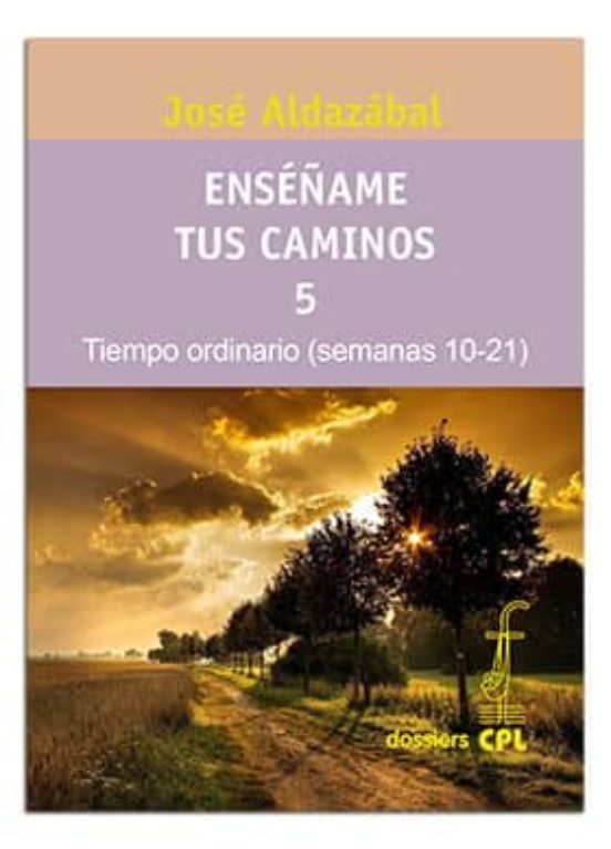 ENSÉÑAME TUS CAMINOS 5 : TIEMPO ORDINARIO, SEMANAS 10 A 211341143314