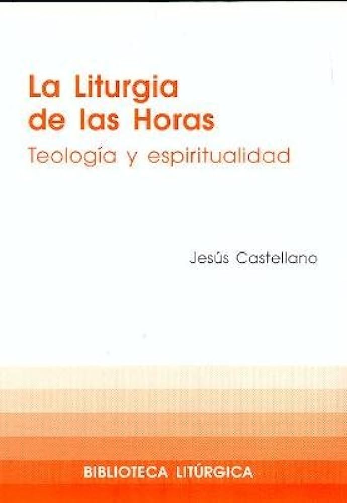 LITURGIA DE LAS HORAS. TEOLOGIA Y ESPIRITUALIDAD1708882687