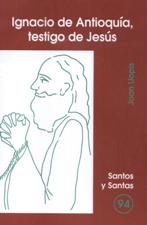 IGNACIO DE ANTIOQUIA, TESTIGO DE JESUS