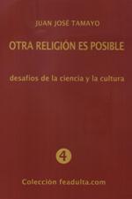OTRA RELIGION ES POSIBLE. DESAFIOS DE LA CIENCIA Y LA CULTURA