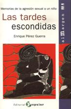 TARDES ESCONDIDAS. MEMORIAS DE LA AGRESION SEXUAL A UN NIÑO
