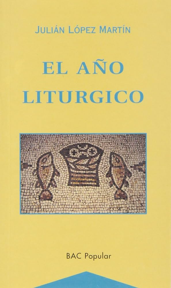 AÑO LITURGICO. HISTORIA Y TEOLOGIA DE LOS TIEMPOS FESTIVOS CRISTIANOS940887253