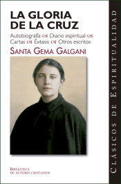 LA GLORIA DE LA CRUZ. AUTOBIOGRAFIA, DIARIO ESPIRITUAL, CARTAS, EXTASIS, OTROS ESCRITOS