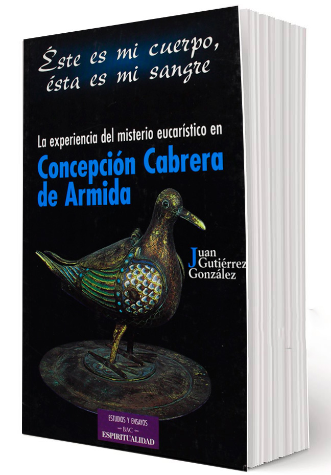 ESTE ES MI CUERPO, ESTA ES MI SANGRE. LA EXPERIENCIA DEL MISTERIO EUCARISTICO EN CONCEPCION CABRERA DE ARMIDA