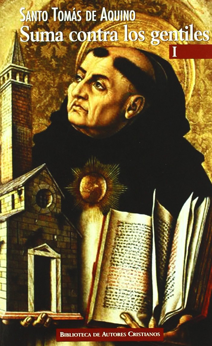 SUMA CONTRA LOS GENTILES I. LIBROS 1 Y 2, DIOS: SU EXISTENCIA, SU NATURALEZA. LA CREACION Y LAS CRIATURAS