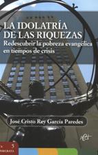 IDOLATRIA DE LAS RIQUEZAS. REDESCUBRIR LA POBREZA EVANGELICA EN TIEMPOS DE1540713084
