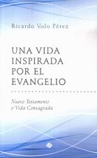 UNA VIDA INSPIRADA POR EL EVANGELIO. NUEVO TESTAMENTO Y VIDA CONSAGRADA