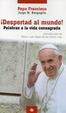 DESPERTAD AL MUNDO!. PALABRAS A LA VIDA CONSAGRADA
