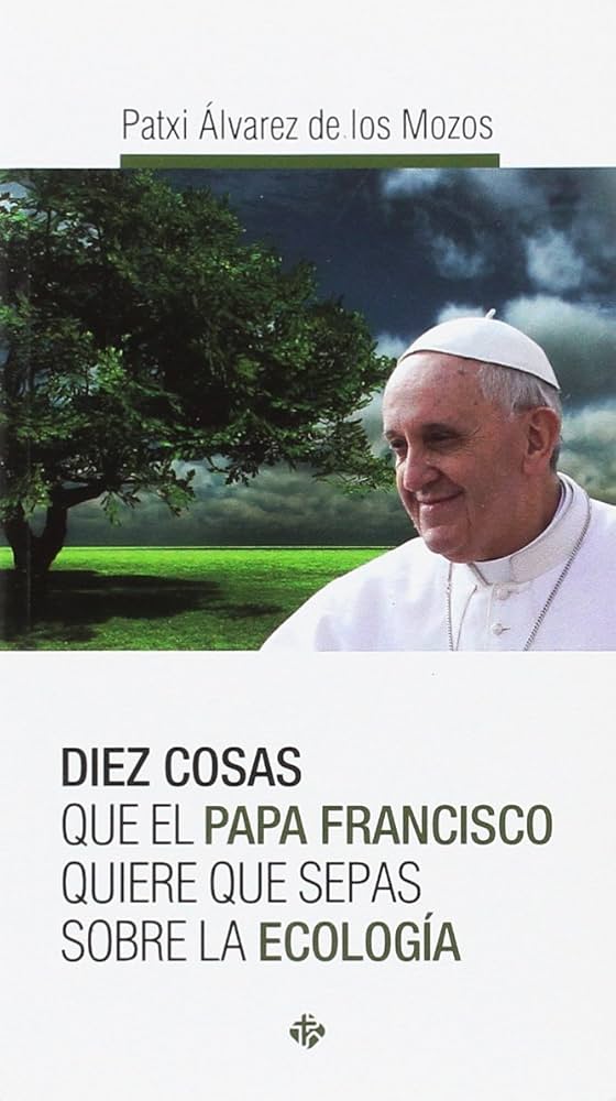 D-10 COSAS PAPA FRANCISCO QUIERE QUE SEPAS SOBRE ECOLOGIA1708882687
