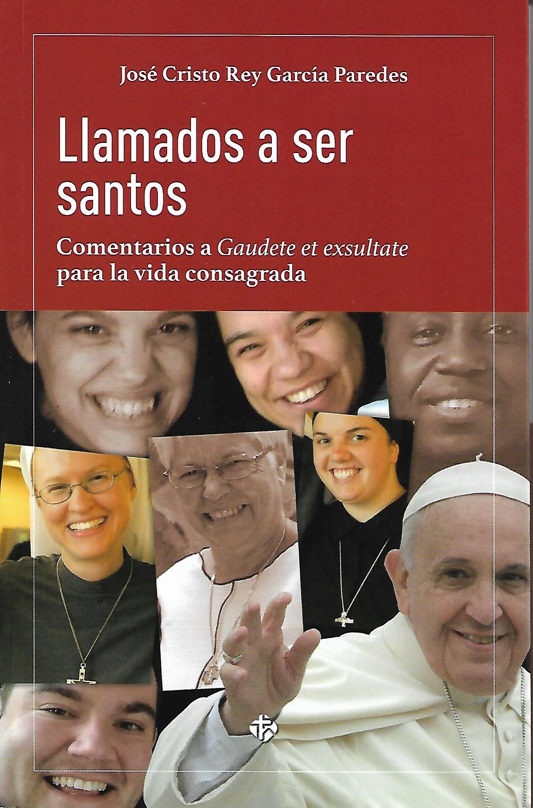 LLAMADOS A SER SANTOS. COMENTARIOS A GAUDET ET EXSULTATE PARA LA VIDA CONSAGRADA