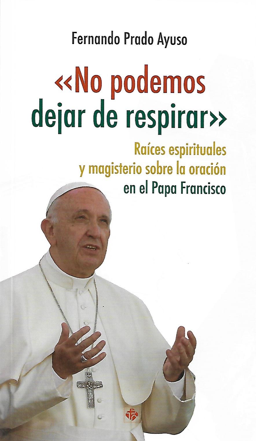 NO PODEMOS DEJAR DE RESPIRAR. RAICES ESPIRITUALES Y MAGISTERIO SOBRE LA ORACION