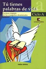 TU TIENES PALABRAS DE VIDA. CICLO A. LECTURA CREYENTE DE LOS EVANGELIOS D.1708882687