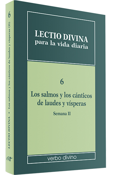 LECTIO DIVINA 6. PARA LA VIDA DIARIA: LOS SALMOS Y LOS CANTICOS DE LAUDES Y VISPERAS SEMANA II2092076509