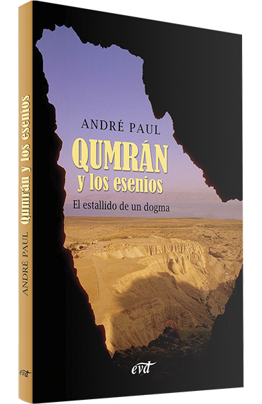 QUMRAN Y LOS ESENIOS. EL ESTALLIDO DE UN DOGMA