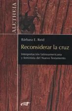 RECONSIDERAR LA CRUZ. INTERPRETACION LATINOAMERICANA Y FEMINISTA DEL NT